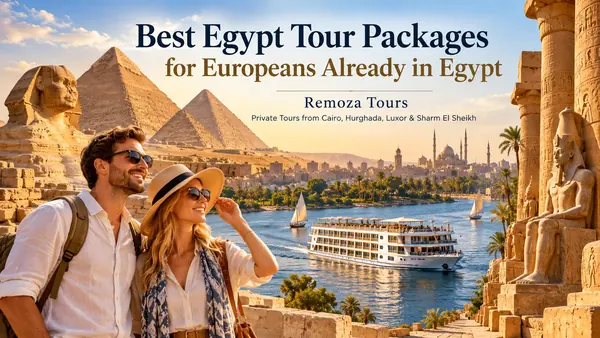 Best Egypt Tour Packages for Europeans Already in Egypt
